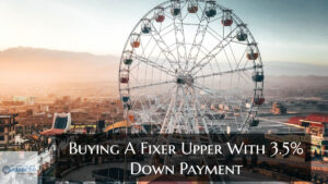 Buying A Fixer Upper With 3.5% Down Payment